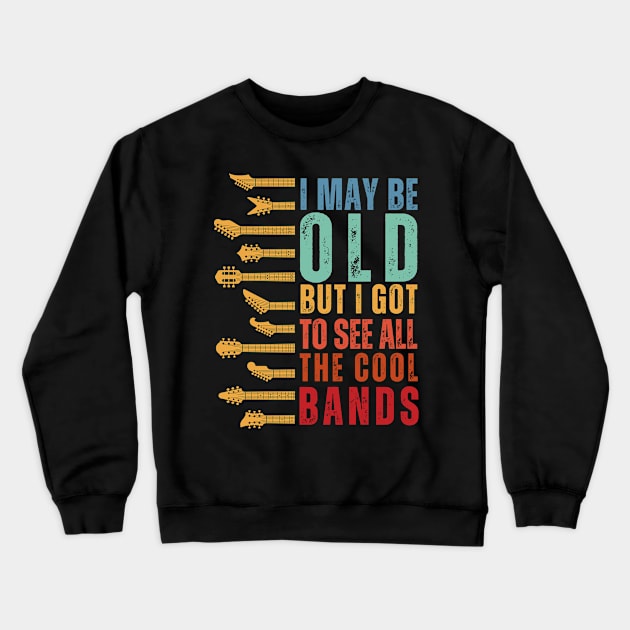 I May Be Old But I Got To See All The Cool Bands Crewneck Sweatshirt by DenverSlade